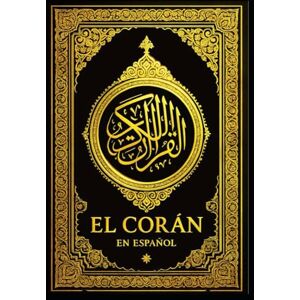 Bravo, Joaquin Garcia El Corán: La Traducción Española Íntegra del Mensaje Sagrado del Islam La Palabra Revelada al Profeta Muhammad — Una Edición Completa, Clara y Fiel a la Esencia del Texto Árabe Original Bravo, Joaquin Garcia El Corán: La Traducción Española Íntegra del Mensaje Sagrado del Islam La Palabra Revelada al Profeta Muhammad — Una Edición Completa, Clara y Fiel a la Esencia del Texto Árabe Original
