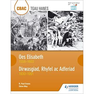 Evans, R. Paul CBAC TGAU HANES Oes Elisabeth 1558–1603 a Dirwasgiad, Rhyfel ac Adferiad 1930–1951 (WJEC GCSE The Elizabethan Age 1558-1603 and Depression, War and Recovery 1930-1951 Welsh-language edition) Evans, R. Paul CBAC TGAU HANES Oes Elisabeth 1558–1603 a Dirwasgiad, Rhyfel ac Adferiad 1930–1951 (WJEC GCSE The Elizabethan Age 1558-1603 and Depression, War and Recovery 1930-1951 Welsh-language edition)