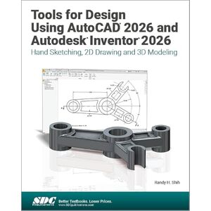 Shih, Randy H. Tools for Design Using AutoCAD 2026 and Autodesk Inventor 2026: Hand Sketching, 2D Drawing and 3D Modeling Shih, Randy H. Tools for Design Using AutoCAD 2026 and Autodesk Inventor 2026: Hand Sketching, 2D Drawing and 3D Modeling