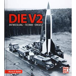 Barber, Murray R. Die V2: Entwicklung Technik Einsatz Barber, Murray R. Die V2: Entwicklung Technik Einsatz