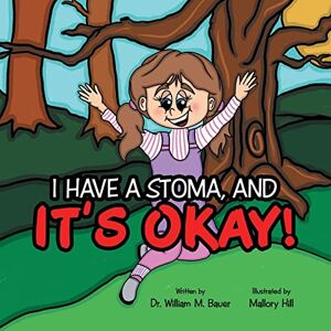Bauer, Dr William M It's Okay!: I Have a Stoma, And Bauer, Dr William M It's Okay!: I Have a Stoma, And