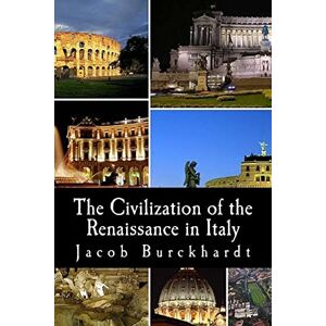 Burckhardt, Jacob The Civilization of the Renaissance in Italy Burckhardt, Jacob The Civilization of the Renaissance in Italy