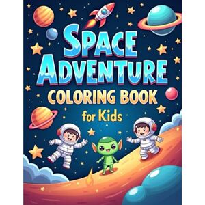 Mondal, Milan Space Adventure Coloring Book for Kids: Fun Astronaut, Rocket, and Alien Coloring Pages for Young Explorers Mondal, Milan Space Adventure Coloring Book for Kids: Fun Astronaut, Rocket, and Alien Coloring Pages for Young Explorers