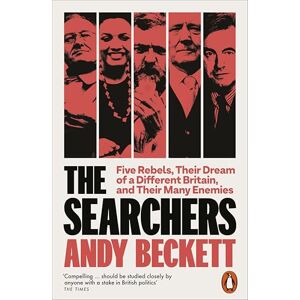 Beckett, Andy The Searchers: Five Rebels, Their Dream of a Different Britain, and Their Many Enemies Beckett, Andy The Searchers: Five Rebels, Their Dream of a Different Britain, and Their Many Enemies