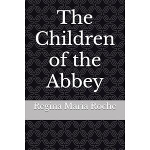 Roche, Regina Maria The Children of the Abbey Roche, Regina Maria The Children of the Abbey
