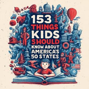 Free, Adam 153 THINGS KIDS SHOULD KNOW ABOUTAMERICA’S 50 STATES Free, Adam 153 THINGS KIDS SHOULD KNOW ABOUTAMERICA’S 50 STATES