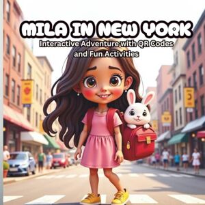 Bunny, Mila and Mila in New York: An Interactive Adventure with Bunny – Funny New York Story for Kids Ages 4–8 with QR Codes, Activities & Travel Album (Mila & Bunny Travel Adventures) Bunny, Mila and Mila in New York: An Interactive Adventure with Bunny – Funny New York Story for Kids Ages 4–8 with QR Codes, Activities & Travel Album (Mila & Bunny Travel Adventures)