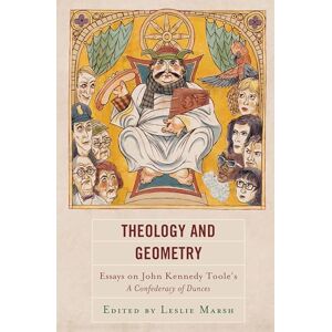 Lexington Books Theology and Geometry: Essays on John Kennedy Toole’s A Confederacy of Dunces (Politics, Literature, & Film) Lexington Books Theology and Geometry: Essays on John Kennedy Toole’s A Confederacy of Dunces (Politics, Literature, & Film)