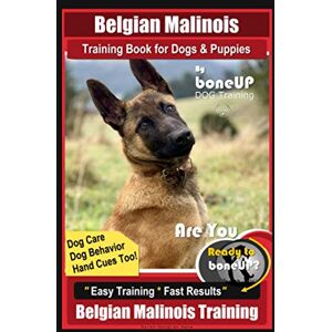 Kane, Karen Douglas Belgian Malinois Training Book for Dogs & Puppies By BoneUP DOG Training, Dog Care, Dog Behavior, Hand Cues Too! Are You Ready to Bone Up? Easy Training * Fast Results, Belgian Malinois Training Kane, Karen Douglas Belgian Malinois Training Book for Dogs & Puppies By BoneUP DOG Training, Dog Care, Dog Behavior, Hand Cues Too! Are You Ready to Bone Up? Easy Training * Fast Results, Belgian Malinois Training