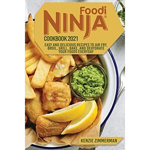 Zimmerman, Kenzie Ninja Foodi Cookbook 2021: Easy and Delicious Recipes to Air Fry, Roast, Grill, Bake, and Dehydrate your Foods Everyday Zimmerman, Kenzie Ninja Foodi Cookbook 2021: Easy and Delicious Recipes to Air Fry, Roast, Grill, Bake, and Dehydrate your Foods Everyday
