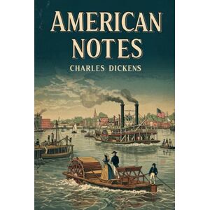 DICKENS, CHARLES American Notes; With Original Illustrations: An Illustrated Journey Through the United States and Canada by Charles Dickens DICKENS, CHARLES American Notes; With Original Illustrations: An Illustrated Journey Through the United States and Canada by Charles Dickens
