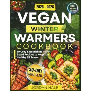 HALE, JORDAN Vegan Winter Warmers 2025-2026: Cozy Plant-based Comfort Food for Cold Nights, Busy Days & Healthy living HALE, JORDAN Vegan Winter Warmers 2025-2026: Cozy Plant-based Comfort Food for Cold Nights, Busy Days & Healthy living