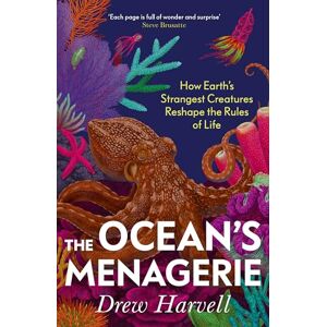 Harvell, Drew The Ocean's Menagerie: How Earth's Strangest Creatures Reshape the Rules of Life Harvell, Drew The Ocean's Menagerie: How Earth's Strangest Creatures Reshape the Rules of Life