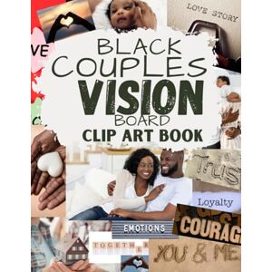 Hart, Leen W. Black Couple Vision Board Clip Art Book: New and Improved Vision Board Pictures and Quotes for Vision Board Kit Visualize, Inspire and Create Life Goals Hart, Leen W. Black Couple Vision Board Clip Art Book: New and Improved Vision Board Pictures and Quotes for Vision Board Kit Visualize, Inspire and Create Life Goals
