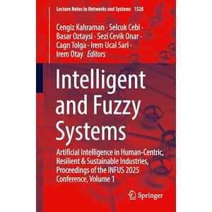 Intelligent and Fuzzy Systems: Artificial Intelligence in Human-Centric, Resilient & Sustainable Industries, Proceedings of the INFUS 2025 Conference, ... (Lecture Notes in Networks and Systems, 1528) Intelligent and Fuzzy Systems: Artificial Intelligence in Human-Centric, Resilient & Sustainable Industries, Proceedings of the INFUS 2025 Conference, ... (Lecture Notes in Networks and Systems, 1528)