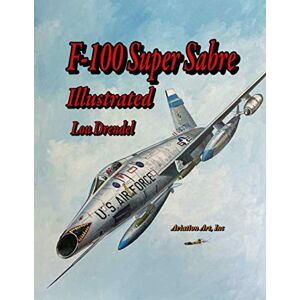 Drendel, Lou F-100 Super Sabre Illustrated Drendel, Lou F-100 Super Sabre Illustrated
