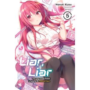 Liar, Liar, Vol. 5: The Lying Transfer Student Is Tested by His Childhood Friend (LIAR LIAR LIGHT NOVEL SC) Liar, Liar, Vol. 5: The Lying Transfer Student Is Tested by His Childhood Friend (LIAR LIAR LIGHT NOVEL SC)