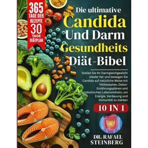 Steinberg Die ultimative Candida- und Darmgesundheits-Diät-Bibel 10 in 1: Stellen Sie Ihr Darmgleichgewicht wieder her und besiegen Sie Candida auf natürliche Weise mit........ und Immunität zu stärken Steinberg Die ultimative Candida- und Darmgesundheits-Diät-Bibel 10 in 1: Stellen Sie Ihr Darmgleichgewicht wieder her und besiegen Sie Candida auf natürliche Weise mit........ und Immunität zu stärken