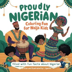 Publishing, Ayodele Proudly Nigerian Coloringbook: Coloring fun for Naija kids! (Naija book series) Publishing, Ayodele Proudly Nigerian Coloringbook: Coloring fun for Naija kids! (Naija book series)