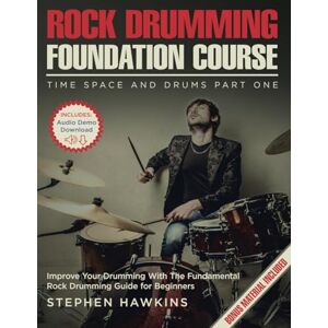 Hawkins, Stephen Rock Drumming Foundation: Improve Your Drumming With The Fundamental Rock Drumming Guide for Beginners: 1 (Time Space and Drums) Hawkins, Stephen Rock Drumming Foundation: Improve Your Drumming With The Fundamental Rock Drumming Guide for Beginners: 1 (Time Space and Drums)