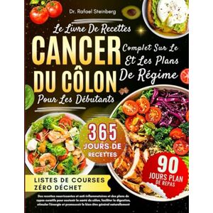 Steinberg Le Livre De Recettes Complet Sur Le Cancer Du Côlon Et Les Plans De Régime Pour Les Débutants: Des recettes nourrissantes et anti-inflammatoires et ... promouvoir le bien-être général naturellement Steinberg Le Livre De Recettes Complet Sur Le Cancer Du Côlon Et Les Plans De Régime Pour Les Débutants: Des recettes nourrissantes et anti-inflammatoires et ... promouvoir le bien-être général naturellement