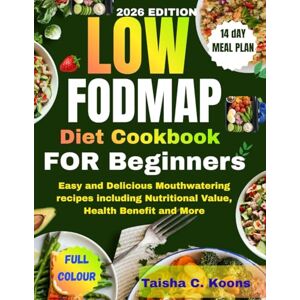 Koons, Taisha C. Low FODMAP Diet Cookbook for Beginners: Easy and Delicious Mouthwatering recipes including Nutritional Value, Health Benefit and More Koons, Taisha C. Low FODMAP Diet Cookbook for Beginners: Easy and Delicious Mouthwatering recipes including Nutritional Value, Health Benefit and More