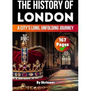 Skriuwer.com The History of London: A City’s Long, Unfolding Journey (United Kingdom History Books) Skriuwer.com The History of London: A City’s Long, Unfolding Journey (United Kingdom History Books)
