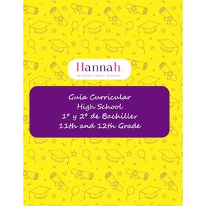 IS, Hannah Guía Curricular High School (1º y 2º Bachiller 11th and 12th Grade): España EEUU (Guías Curriculares España/EEUU) IS, Hannah Guía Curricular High School (1º y 2º Bachiller 11th and 12th Grade): España EEUU (Guías Curriculares España/EEUU)