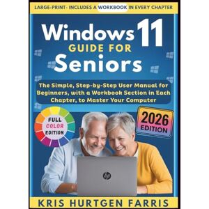 Farris, Kris Hurtgen Windows 11 Guide for Seniors: The Simple, Step-by-Step User Manual for Beginners, with a Workbook Section in Each Chapter, to Master Your Computer Farris, Kris Hurtgen Windows 11 Guide for Seniors: The Simple, Step-by-Step User Manual for Beginners, with a Workbook Section in Each Chapter, to Master Your Computer
