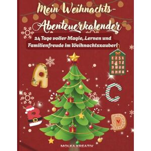 Kreativ, Molka Mein Weihnachts-Abenteuerkalender: 24 Tage voller Magie, Spaß und Lernen – mit Übungen, Bastelideen und Familienmomenten rund um Weihnachten! (Weihnachtszauber Lernspaß-Reihe) Kreativ, Molka Mein Weihnachts-Abenteuerkalender: 24 Tage voller Magie, Spaß und Lernen – mit Übungen, Bastelideen und Familienmomenten rund um Weihnachten! (Weihnachtszauber Lernspaß-Reihe)