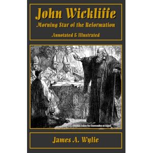 WYLIE, JAMES A. John Wickliffe: Morning Star of the Reformation WYLIE, JAMES A. John Wickliffe: Morning Star of the Reformation