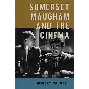 Calder, Robert Somerset Maugham and the Cinema (Wisconsin Film Studies) Calder, Robert Somerset Maugham and the Cinema (Wisconsin Film Studies)
