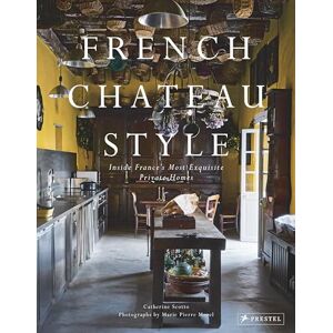 Catherine Scotto French Chateau Style: Inside France's Most Exquisite Private Homes Catherine Scotto French Chateau Style: Inside France's Most Exquisite Private Homes