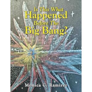 Ramirez, Monica C Is This What Happened Before The Big Bang? Ramirez, Monica C Is This What Happened Before The Big Bang?