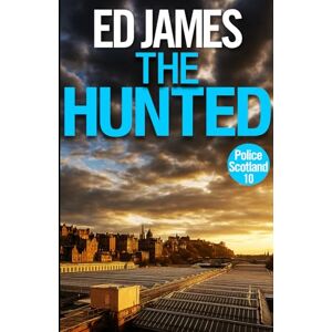 James, Ed Hunted (Police Scotland Edinburgh Crime Thrillers) James, Ed Hunted (Police Scotland Edinburgh Crime Thrillers)