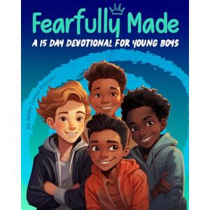 Lunnon, Ashley Fearfully Made: A 15 Day Devotional for Young Boys Lunnon, Ashley Fearfully Made: A 15 Day Devotional for Young Boys