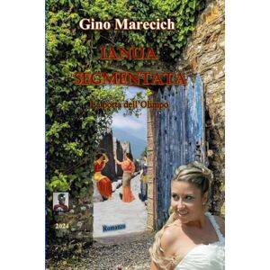 Marecich, GINO Ianua Segmentata: La porta dell'Olimpo (IANUA SEGMENTATA LA PORTA DEGLI DEI) Marecich, GINO Ianua Segmentata: La porta dell'Olimpo (IANUA SEGMENTATA LA PORTA DEGLI DEI)