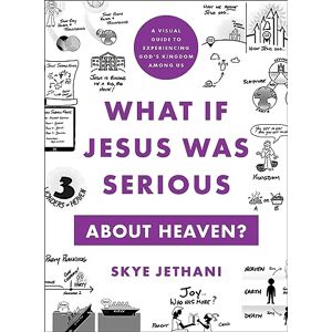 Skye Jethani What If Jesus Was Serious about Heaven?: A Visual Guide to Experiencing God's Kingdom Among Us Skye Jethani What If Jesus Was Serious about Heaven?: A Visual Guide to Experiencing God's Kingdom Among Us