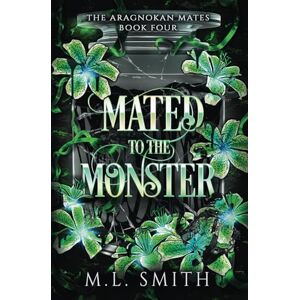Smith, M. L. Mated To The Monster (The Aragnokan Mates) Smith, M. L. Mated To The Monster (The Aragnokan Mates)