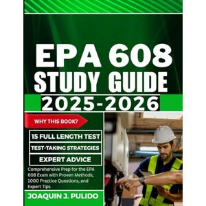 Pulido, Joaquin J. EPA 608 Study Guide: Comprehensive Prep for the EPA 608 Exam with Proven Methods, 1000 Practice Questions, and Expert Tips (ExamPilot) Pulido, Joaquin J. EPA 608 Study Guide: Comprehensive Prep for the EPA 608 Exam with Proven Methods, 1000 Practice Questions, and Expert Tips (ExamPilot)