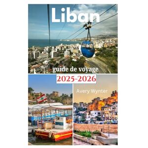 Avery Liban guide de voyage 2025-2026: Une odyssée exaltante pour découvrir une cuisine délicieuse, des plages et des activités d'aventure dans la perle du Moyen-Orient Avery Liban guide de voyage 2025-2026: Une odyssée exaltante pour découvrir une cuisine délicieuse, des plages et des activités d'aventure dans la perle du Moyen-Orient