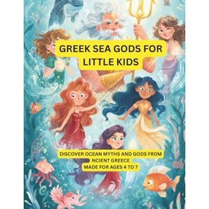 Sohrabi, Gabi Greek Sea Gods for Little Kids (Part 2): Discover Ocean Myths and Gods from Ancient Greece – Made for Ages 4 to 7 (Greek Mythology) Sohrabi, Gabi Greek Sea Gods for Little Kids (Part 2): Discover Ocean Myths and Gods from Ancient Greece – Made for Ages 4 to 7 (Greek Mythology)