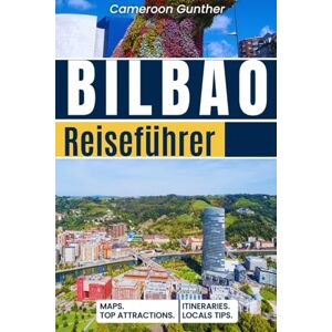 Gunther, Cameroon Bilbao-Reiseführer: Ihr vollständiger Reiseplan, detaillierte Karten, Sehenswürdigkeiten, kulinarische Genüsse und Insider-Tipps, um das Beste der baskischen Kultur zu erleben Gunther, Cameroon Bilbao-Reiseführer: Ihr vollständiger Reiseplan, detaillierte Karten, Sehenswürdigkeiten, kulinarische Genüsse und Insider-Tipps, um das Beste der baskischen Kultur zu erleben