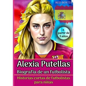 Bouta, Red Alexia Putellas: Biografia de un futbolista Historias cortas de futbolistas para ninas (Pequeños Casos de Éxito en Español) Bouta, Red Alexia Putellas: Biografia de un futbolista Historias cortas de futbolistas para ninas (Pequeños Casos de Éxito en Español)
