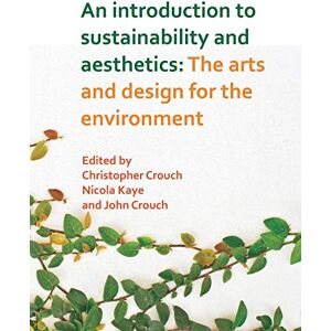 An Introduction to Sustainability and Aesthetics: The Arts and Design for the Environment An Introduction to Sustainability and Aesthetics: The Arts and Design for the Environment