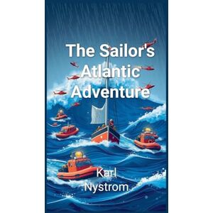 Nystrom, Karl The Sailor's Atlantic Adventure Nystrom, Karl The Sailor's Atlantic Adventure