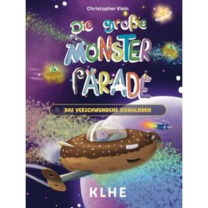Klein, Christopher Die große Monsterparade: Das verschwundene Signalhorn Ein fantastisches Abenteuer über Freundschaft, Mut und Vielfalt (ab 6 Jahren) Klein, Christopher Die große Monsterparade: Das verschwundene Signalhorn Ein fantastisches Abenteuer über Freundschaft, Mut und Vielfalt (ab 6 Jahren)