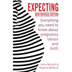 McGrail, Anna Expecting: Everything You Need to Know about Pregnancy, Labour and Birth McGrail, Anna Expecting: Everything You Need to Know about Pregnancy, Labour and Birth