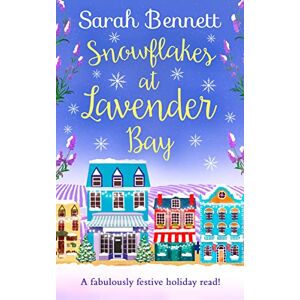 Bennett, Sarah Snowflakes at Lavender Bay: The perfect cozy, magical and uplifting Christmas romance to curl up with this festive season!: Book 3 Bennett, Sarah Snowflakes at Lavender Bay: The perfect cozy, magical and uplifting Christmas romance to curl up with this festive season!: Book 3