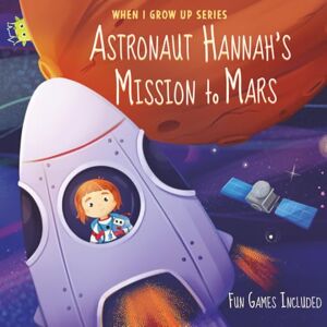 Aleksanyan, Anahit Astronaut Hannah's Mission to Mars. Personalized Book about Astronauts ("When I Grow Up" Series for Hannah) Aleksanyan, Anahit Astronaut Hannah's Mission to Mars. Personalized Book about Astronauts ("When I Grow Up" Series for Hannah)